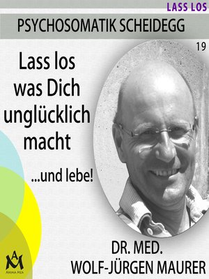 cover image of Lass los was Dich unglücklich macht...und lebe!